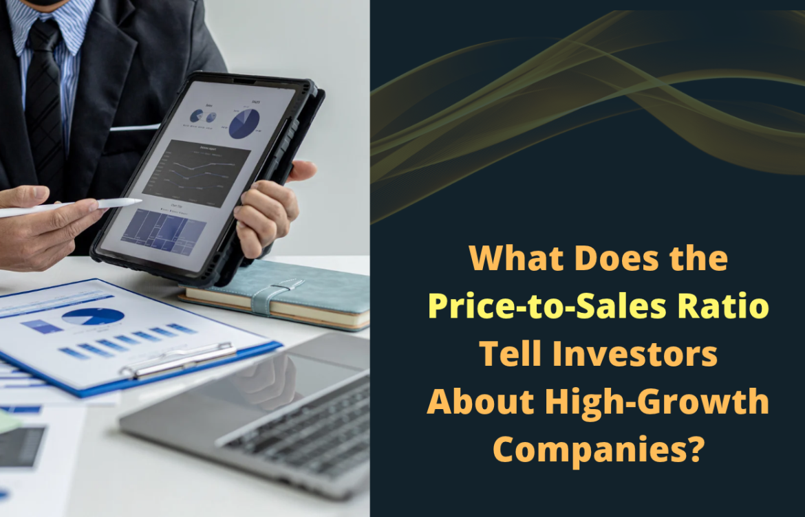 What Does the Price-to-Sales Ratio Tell Investors About High-Growth Companies?