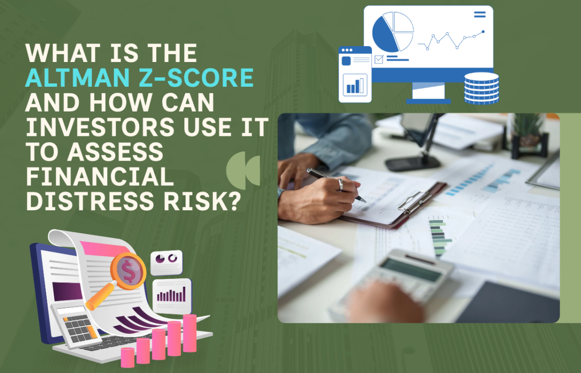 What Is the Altman Z-Score and How Can Investors Use It to Assess Financial Distress Risk?